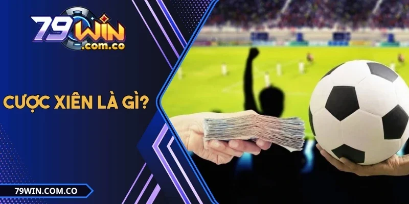 Cược Xiên Là Gì? Cập Nhật Chiến Thuật Đặt Vốn Hiệu Quả