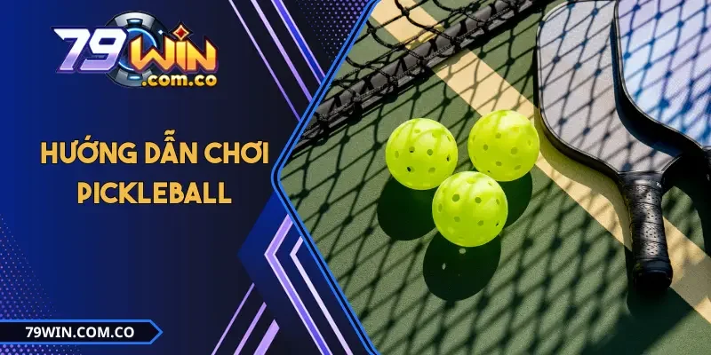 Hướng dẫn chơi Pickleball: Từ 5 Điều Luật Đến Cách Giao Bóng