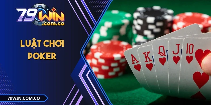 Luật Chơi Poker Và Thứ Tự Các Tay Bài Hội Viên Cần Biết